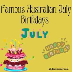 Famous Australian July Birthdays - All Down Under