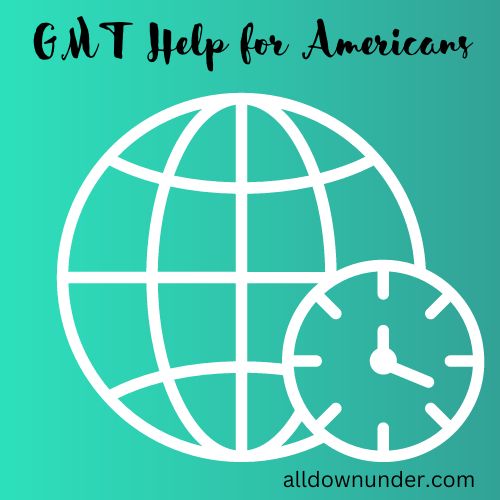 GMT Help for Americans – Australian Dates And Time