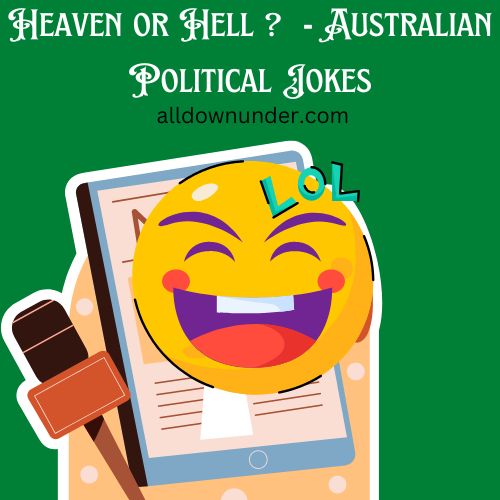 Heaven or Hell ?  – Australian Political Jokes