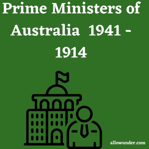 Prime Ministers of Australia 1941 - 1914