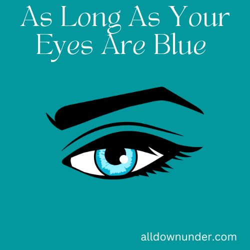 As Long As Your Eyes Are Blue – Australian Poem