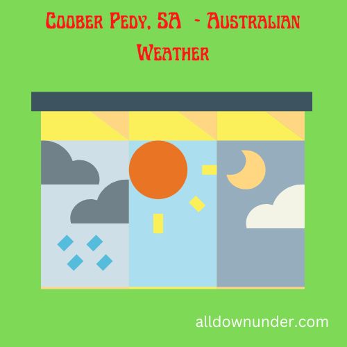 Coober Pedy, SA  – Australian Weather