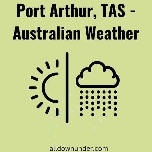 Port Arthur, TAS – Australian Weather