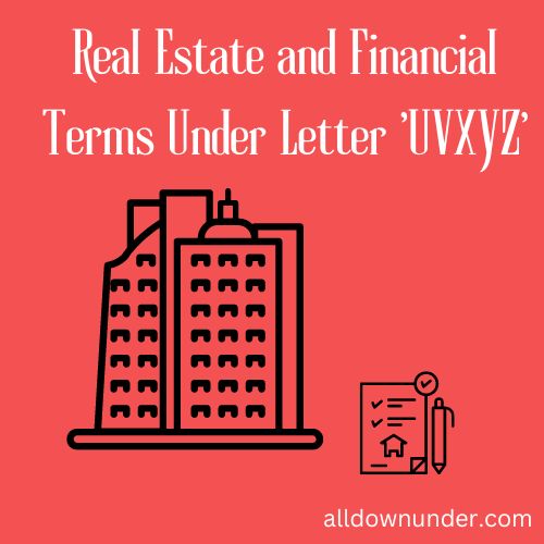 Real Estate and Financial Terms Under Letter 'UVXYZ'
