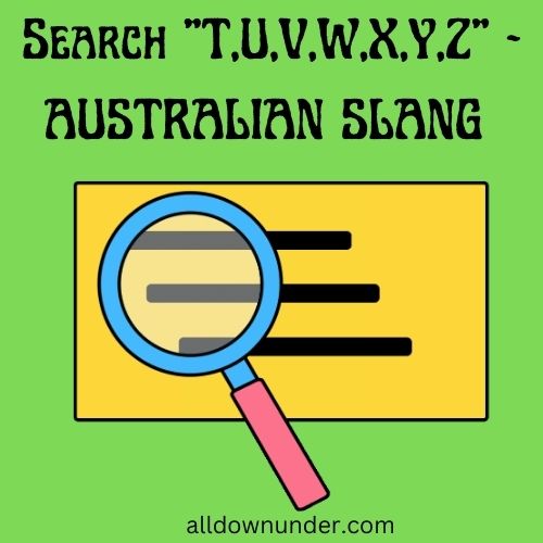 Search T,U,V,W,X,Y,Z - AUSTRALIAN SLANG