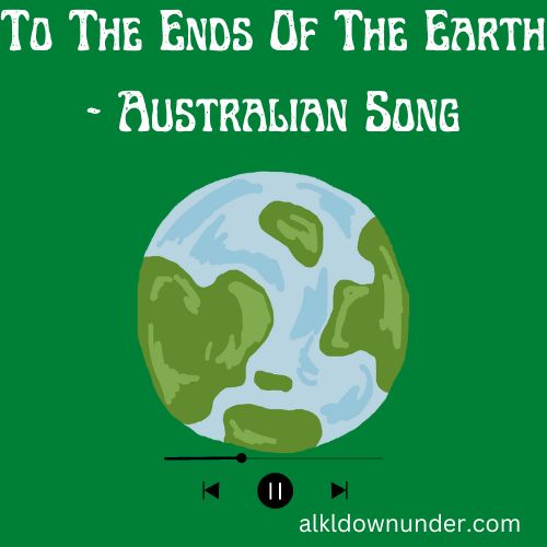 To The Ends Of The Earth - Australian Song