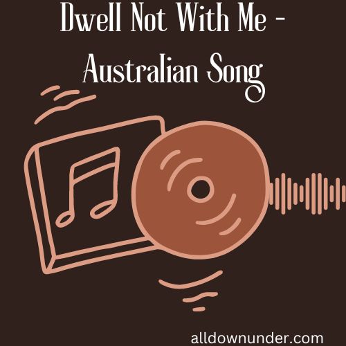 Dwell Not With Me - Australian Song