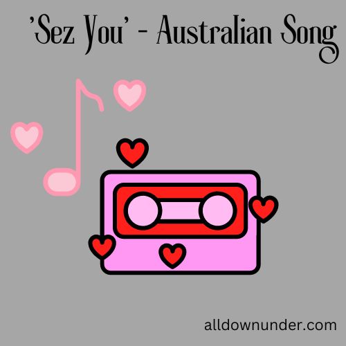'Sez You' - Australian Song