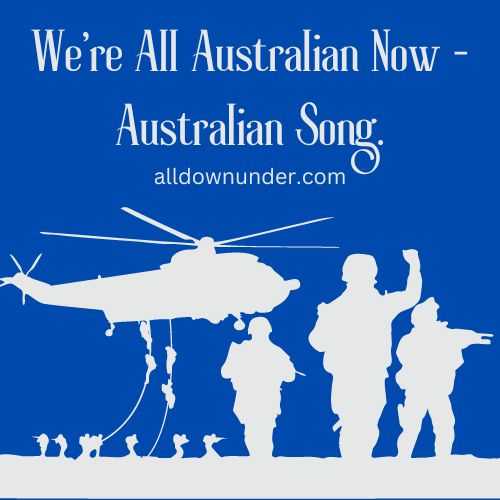 We’re All Australian Now – Australian Song.